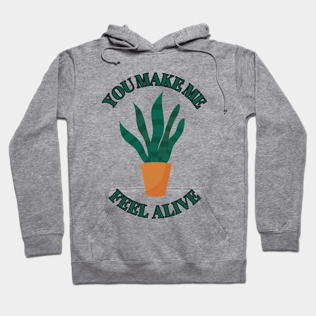 You make Me Feel Alive - Funny plant Lover Quote Hoodie by Grun illustration 